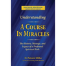 Understanding A Course in Miracles: The History, Message, and Legacy of a Profound Teaching