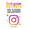 Instagram Secrets: How to multiply your followers and earn from it: A step-by-step guide to start your social influencer business