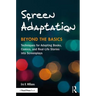 Screen Adaptation: Beyond the Basics: Techniques for Adapting Books, Comics and Real-Life Stories into Screenplays