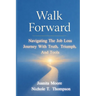Walk Forward: Navigating the Job Loss Journey with Truth, Triumph, and Tools