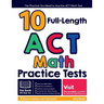 10 Full Length ACT Math Practice Tests: The Practice You Need to Ace the ACT Math Test