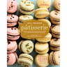 Pâtisserie: Master the Art of French Pastry at Home with This Ultimate Step-By-Step Guide