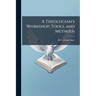 A Theologian's Workshop, Tools, and Methods