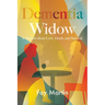 Dementia Widow: A Memoir about Love, Death, and Survival