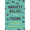 Anxiety Relief for Teens: Essential CBT Skills and Mindfulness Practices to Overcome Anxiety and Stress