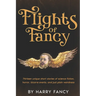 Flights of Fancy: Thirteen tortuous tales of science fiction, horror, bizarre events, and just plain weirdness