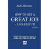 How to Get a Great Job - and Keep It!