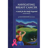 Navigating Breast Cancer: Guide for the Newly Diagnosed: Guide for the Newly Diagnosed