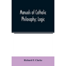 Manuals of Catholic Philosophy; Logic