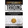 Cryptocurrency Trading: The Ultimate Guide for Beginners to Start Investing in Bitcoin, Ethereum, Litecoin and Altcoins in 2021 and Beyond. Cr