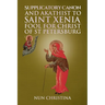 Supplicatory Canon and Akathist to Saint Xenia Fool for Christ of St Petersburg
