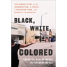 Black, White, Colored: The Hidden Story of an Insurrection, a Family, a Southern Town, and Identity in America