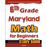 6th Grade Maryland Math for Beginners: Standardized Testing and Home School Study Guide