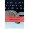 Justification by Faith and Sanctification: The Nature of Faith, Sanctification and Justification