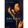 John Calvin--A Biography