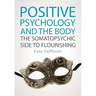 Positive Psychology and the Body: The Somatopsychic Side to Flourishing