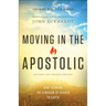 Moving in the Apostolic: How to Bring the Kingdom of Heaven to Earth