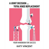 A Joint Decision ... Total Knee Replacement: Your Handbook for Success