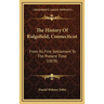 The History Of Ridgefield, Connecticut: From Its First Settlement To The Present Time (1878)
