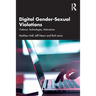 Digital Gender-Sexual Violations: Violence, Technologies, Motivations