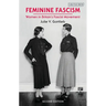 Feminine Fascism: Women in Britain's Fascist Movement, 1923-1945