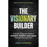 The Visionary Builder: A Proven Model for Creating Freedom, Purpose, and Legacy Through Your Law Firm