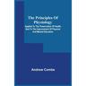 The Principles Of Physiology; Applied To The Preservation Of Health, And To The Improvement Of Physical And Mental Education