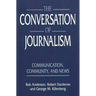 The Conversation of Journalism: Communication, Community, and News