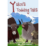 Yukon's Yodeling Yaks: A fun read-aloud illustrated tongue twisting tale brought to you by the letter Y