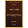 The Black Apostle: Ancient Biblical History Of The Black Or Negro Race, Proven By The Bible