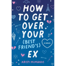 How to Get Over Your (Best Friend's) Ex