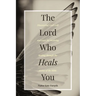 The Lord Who Heals You