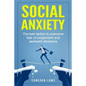 Social Anxiety: The Best Tactics To Overcome Fear Of Judgement And Awkward Situations