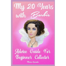My 20 Years with Barbie: Advice Guide for Beginner Collectors