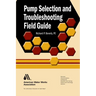 Pump Selection and Troubleshooting Field Guide