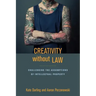 Creativity Without Law: Challenging the Assumptions of Intellectual Property