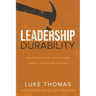 Leadership Durability: The Definitive Guide to Overcoming Burnout and Building Resiliency