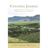Colonia Juarez: Commemorating 125 Years of the Mormon Colonies in Mexico