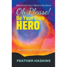 Oh Please Be Your Own Hero: Manifesting Survival Guide