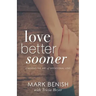 Love Better Sooner: Learning the Art of Intentional Love