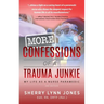 More Confessions of a Trauma Junkie: My Life as a Nurse Paramedic, 2nd Ed.