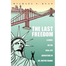 The Last Freedom: A Novel on the Real-Life Adventure of Dr. Viktor Frankl