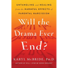 Will the Drama Ever End?: Untangling and Healing from the Harmful Effects of Parental Narcissism