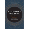Reflections of a Pupil: What Your Med School and Ophthalmology Textbooks Can't Teach You (But What Your Mentors, Colleagues and Patients Will)