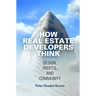 How Real Estate Developers Think: Design, Profits, and Community