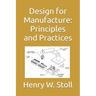 Design for Manufacture: Principles and Practices