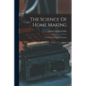 The Science Of Home Making: A Textbook In Home Economics