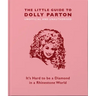 The Little Guide to Dolly Parton: It's Hard to Be a Diamond in a Rhinestone World