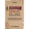 Unsolved Serial Killers: 10 More Frightening True Crime Cases of Unidentified Serial Killers (The Ones You've Never Heard of) Volume 2