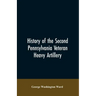 History of the Second Pennsylvania veteran heavy artillery, (112th regiment Pennsylvania volunteers) from 1861-1866, including the Provisional second